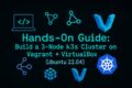 Build a 3-Node k3s Cluster on Vagrant + VirtualBox (Ubuntu 22.04)