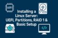 Installing a Linux Server: UEFI, Partitions, RAID 1 and Basic Setup