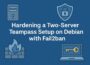 Hardening a Two-Server Teampass Setup on Debian with Fail2ban