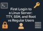 First Login to a Linux Server: TTY, SSH, and Root vs Regular Users