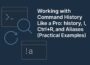 Working with Command History Like a Pro