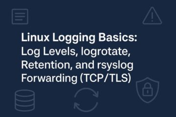 Logging Basics : Log Levels, logrotate, Retention, and rsyslog Forwarding